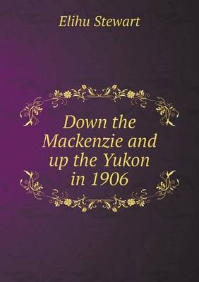 Down the Mackenzie and up the Yukon in 1906