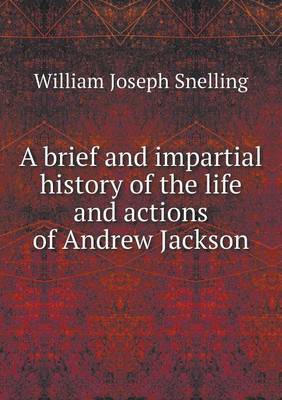 A brief and impartial history of the life and actions of Andrew Jackson