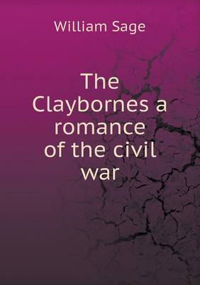 The Claybornes a romance of the civil war