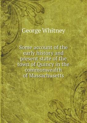 Some account of the early history and present state of the town of Quincy in the commonwealth of Massachusetts
