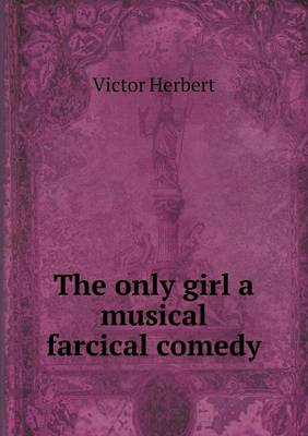 The only girl a musical farcical comedy