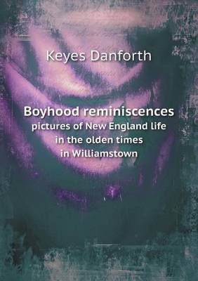 Boyhood reminiscences pictures of New England life in the olden times in Williamstown
