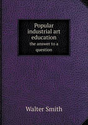Popular industrial art education the answer to a question