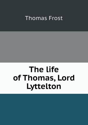 The life of Thomas, Lord Lyttelton