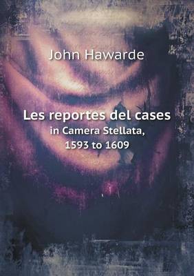 Les reportes del cases in Camera Stellata, 1593 to 1609