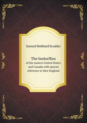 The butterflies of the eastern United States and Canada with special reference to New England