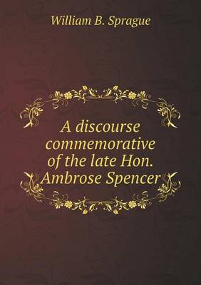 A discourse commemorative of the late Hon. Ambrose Spencer