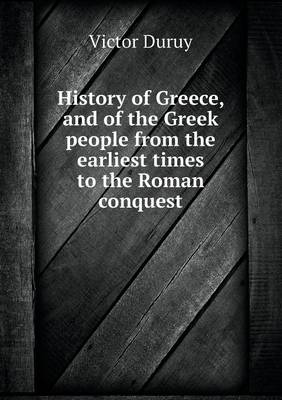 History of Greece, and of the Greek people from the earliest times to the Roman conquest