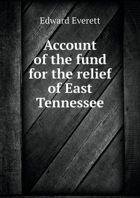 Account of the fund for the relief of East Tennessee