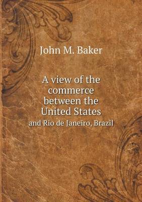 A view of the commerce between the United States and Rio de Janeiro, Brazil