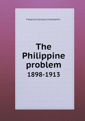 The Philippine problem 1898-1913