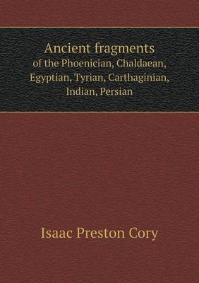 Ancient fragments of the Phoenician, Chaldaean, Egyptian, Tyrian, Carthaginian, Indian, Persian