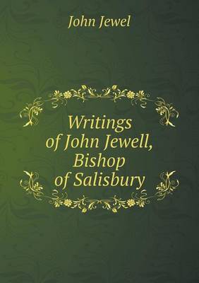 Writings of John Jewell, Bishop of Salisbury