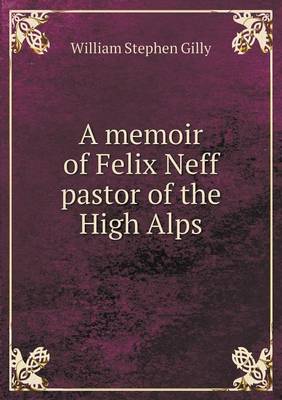 A memoir of Felix Neff pastor of the High Alps
