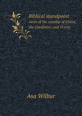 Biblical standpoint views of the sonship of Christ, the Comforter, and Trinity