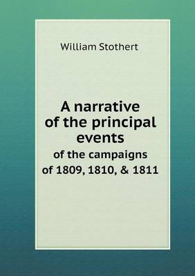 A narrative of the principal events of the campaigns of 1809, 1810, & 1811