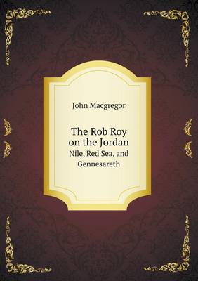 The Rob Roy on the Jordan Nile, Red Sea, and Gennesareth