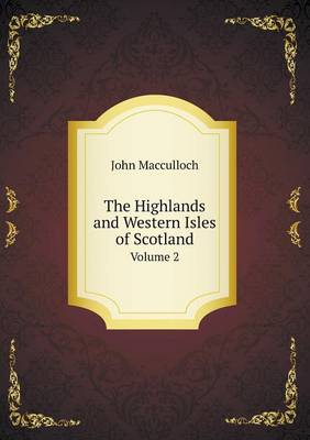 The Highlands and Western Isles of Scotland Volume 2
