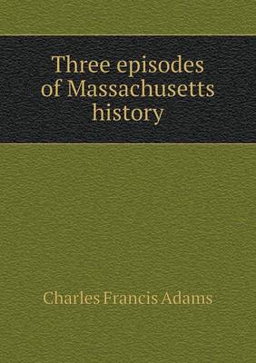 Three episodes of Massachusetts history