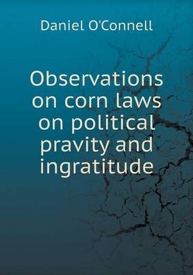 Observations on corn laws on political pravity and ingratitude