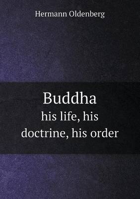 Buddha his life, his doctrine, his order