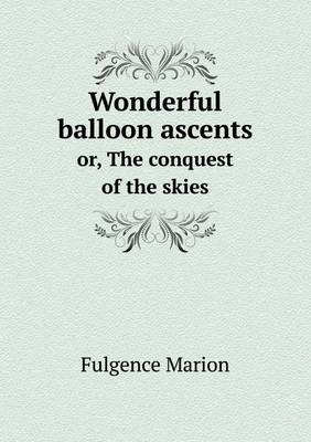 Wonderful balloon ascents or, The conquest of the skies