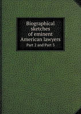 Biographical sketches of eminent American lawyers Part 2 and Part 3