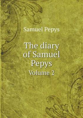 The diary of Samuel Pepys Volume 2