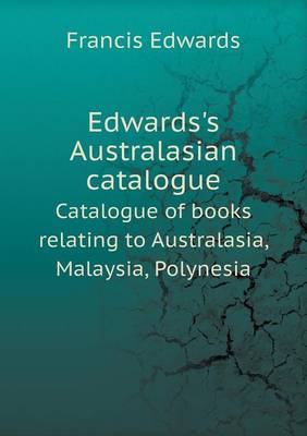 Edwards's Australasian catalogue Catalogue of books relating to Australasia, Malaysia, Polynesia