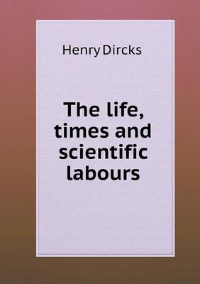 The life, times and scientific labours