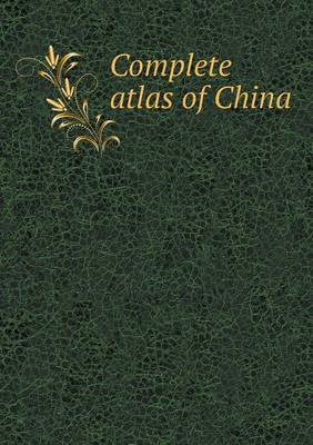 Complete atlas of China