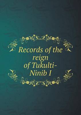Records of the reign of Tukulti-Ninib I