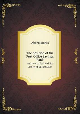 The position of the Post Office Savings Bank and how to deal with its deficit of GBP11,000,000