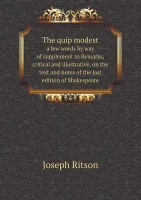 The quip modest a few words by way of supplement to Remarks, critical and illustrative, on the text and notes of the last edition of Shakespeare