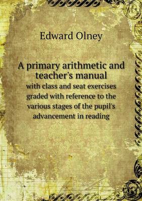 A primary arithmetic and teacher's manual with class and seat exercises graded with reference to the various stages of the pupil's advancement in reading