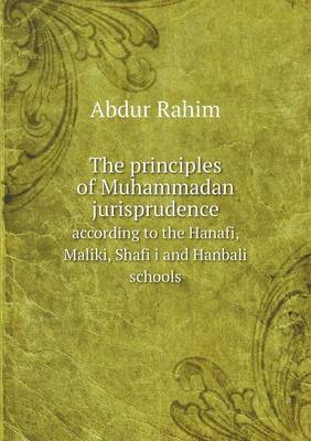 The principles of Muhammadan jurisprudence according to the Hanafi, Maliki, Shafiʻi and Hanbali schools