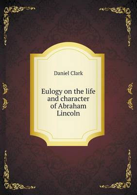 Eulogy on the life and character of Abraham Lincoln