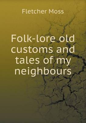 Folk-lore old customs and tales of my neighbours