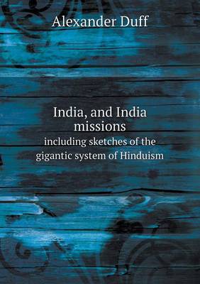 India, and India missions including sketches of the gigantic system of Hinduism