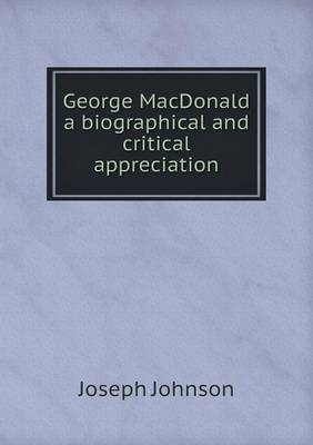 George MacDonald a biographical and critical appreciation