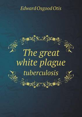 The great white plague tuberculosis