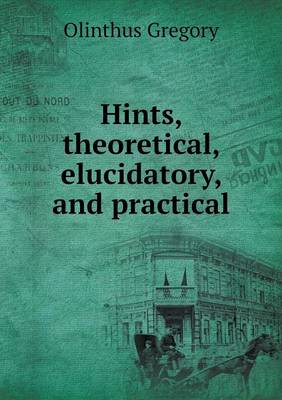 Hints, theoretical, elucidatory, and practical
