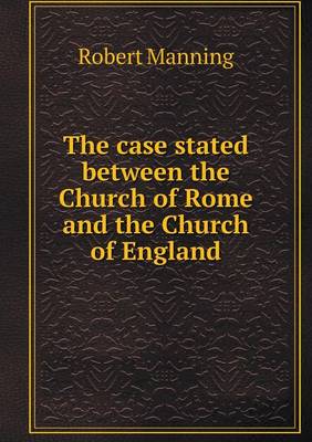 The case stated between the Church of Rome and the Church of England