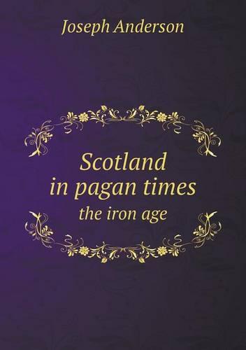 Scotland in pagan times the iron age