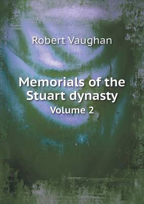 Memorials of the Stuart dynasty Volume 2