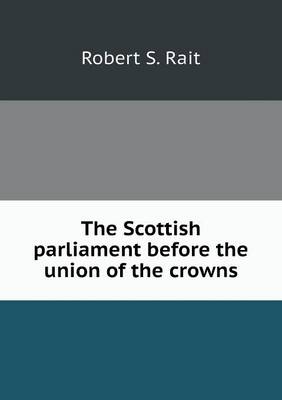 The Scottish parliament before the union of the crowns