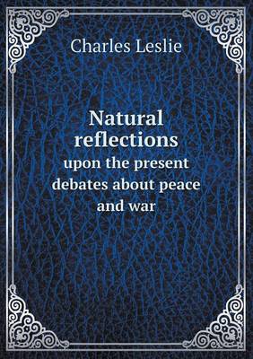 Natural reflections upon the present debates about peace and war