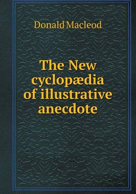 The New cyclopaedia of illustrative anecdote
