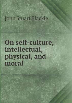 On self-culture, intellectual, physical, and moral
