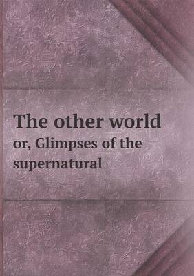 The other world or, Glimpses of the supernatural